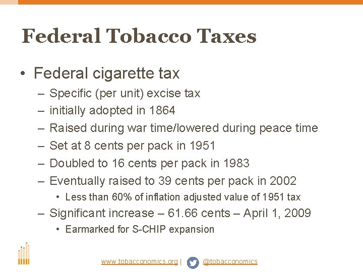 Federal Tobacco Taxes • Federal cigarette tax – – – Specific (per unit) excise