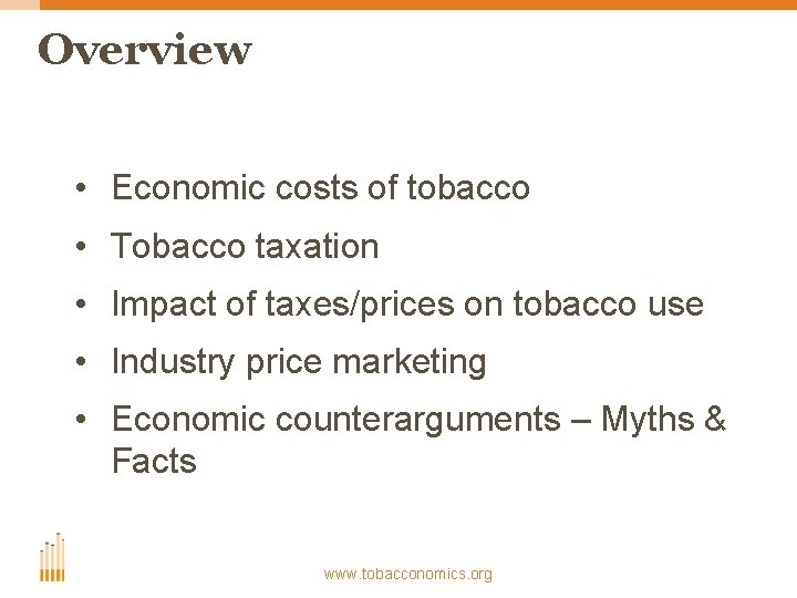 Overview • Economic costs of tobacco • Tobacco taxation • Impact of taxes/prices on