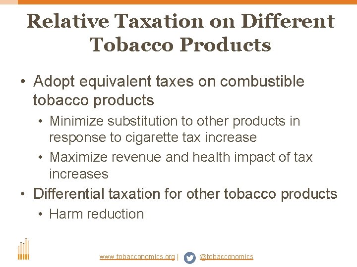 Relative Taxation on Different Tobacco Products • Adopt equivalent taxes on combustible tobacco products