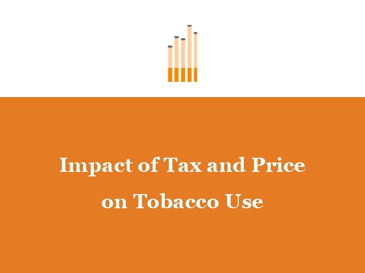 Impact of Tax and Price on Tobacco Use 