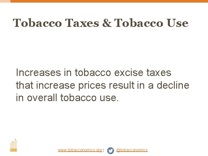 Tobacco Taxes & Tobacco Use Increases in tobacco excise taxes that increase prices result