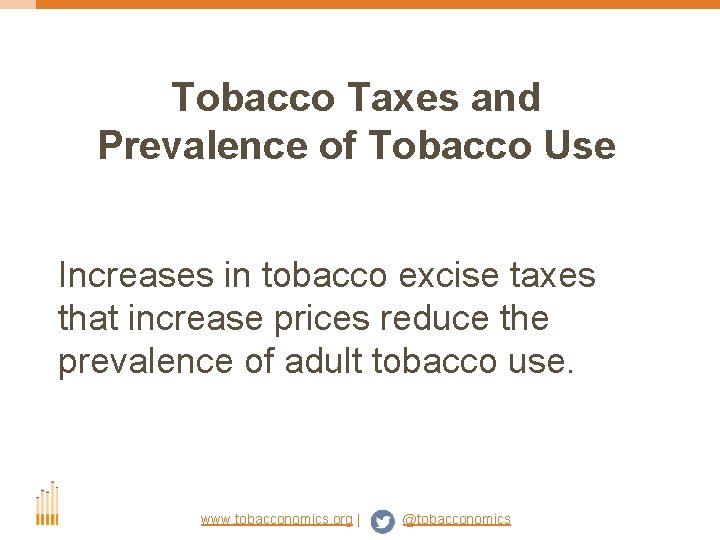 Tobacco Taxes and Prevalence of Tobacco Use Increases in tobacco excise taxes that increase