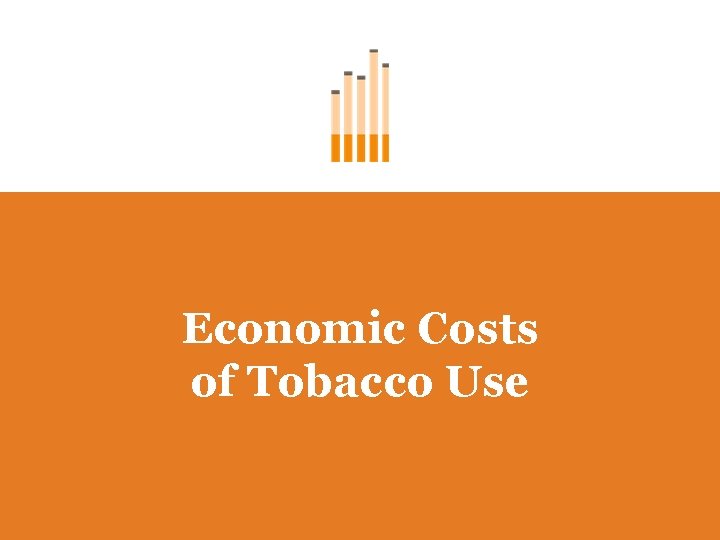 Economic Costs of Tobacco Use 