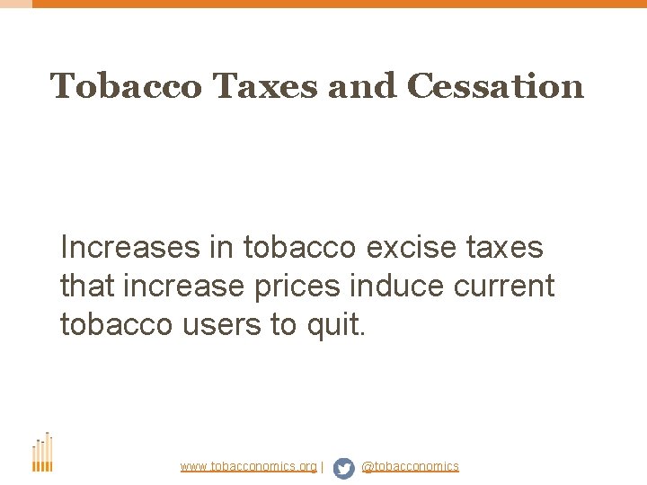 Tobacco Taxes and Cessation Increases in tobacco excise taxes that increase prices induce current