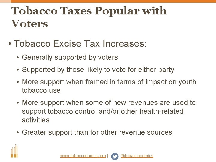 Tobacco Taxes Popular with Voters • Tobacco Excise Tax Increases: • Generally supported by