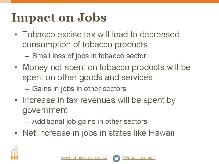 Impact on Jobs • Tobacco excise tax will lead to decreased consumption of tobacco