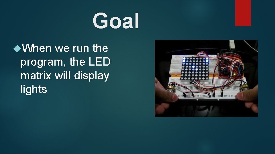 Goal When we run the program, the LED matrix will display lights 