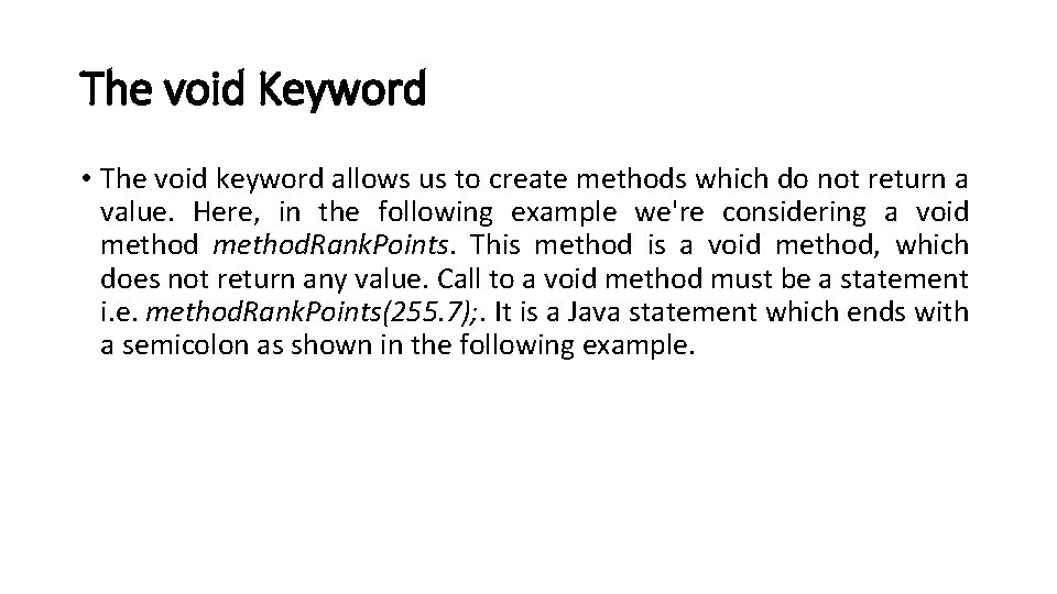 The void Keyword • The void keyword allows us to create methods which do