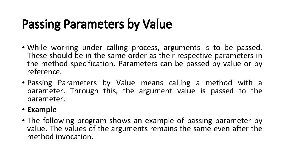 Passing Parameters by Value • While working under calling process, arguments is to be