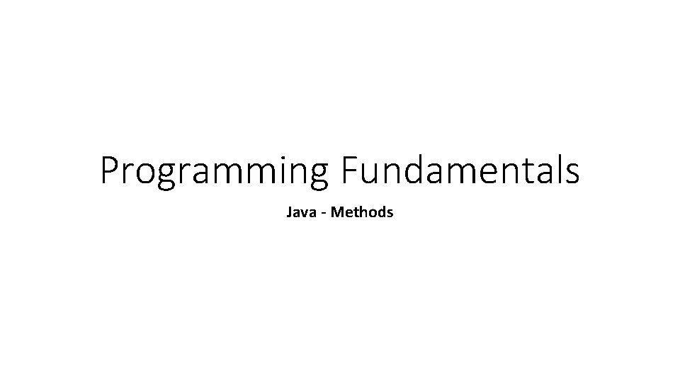 Programming Fundamentals Java - Methods 