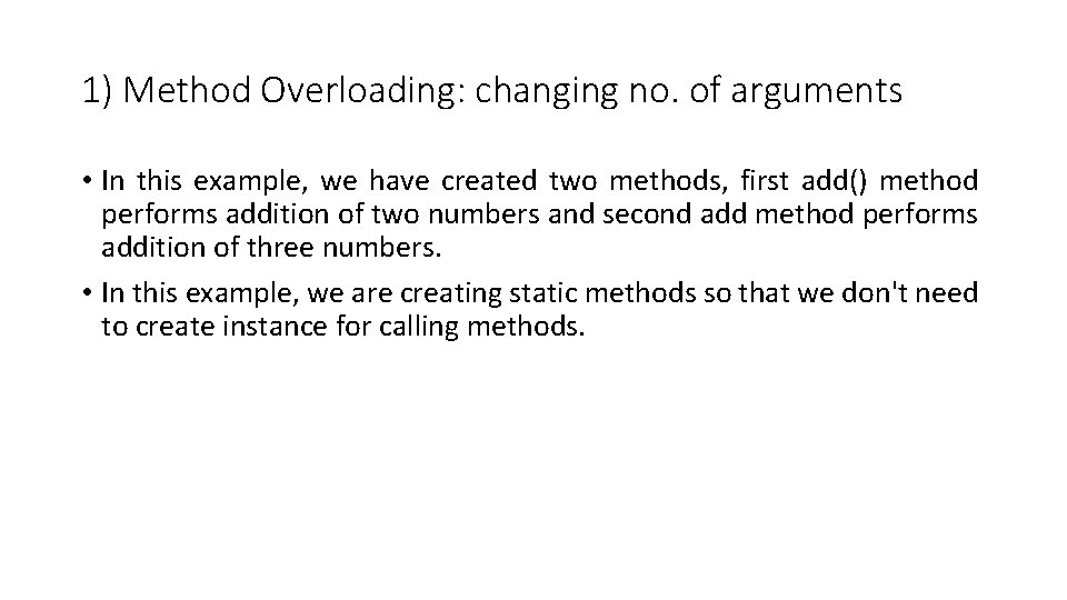 1) Method Overloading: changing no. of arguments • In this example, we have created