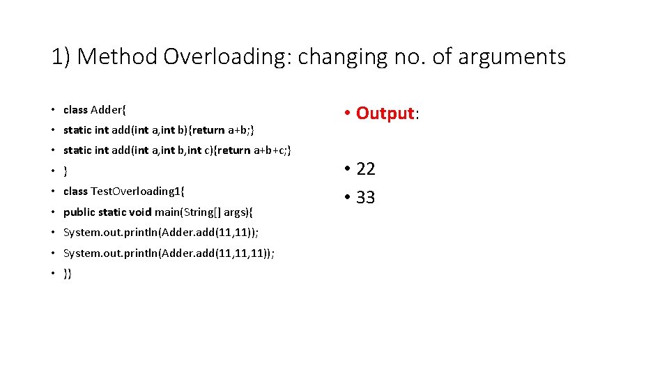 1) Method Overloading: changing no. of arguments • class Adder{ • static int add(int