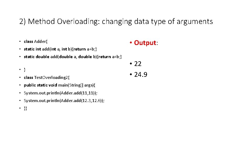 2) Method Overloading: changing data type of arguments • class Adder{ • static int