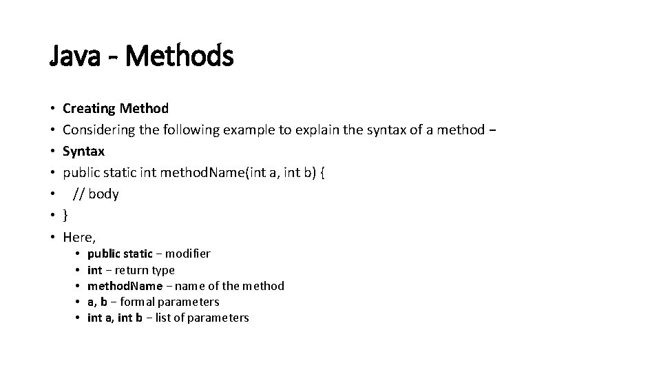 Java - Methods • • Creating Method Considering the following example to explain the