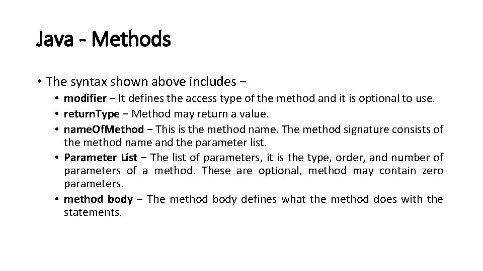 Java - Methods • The syntax shown above includes − • modifier − It