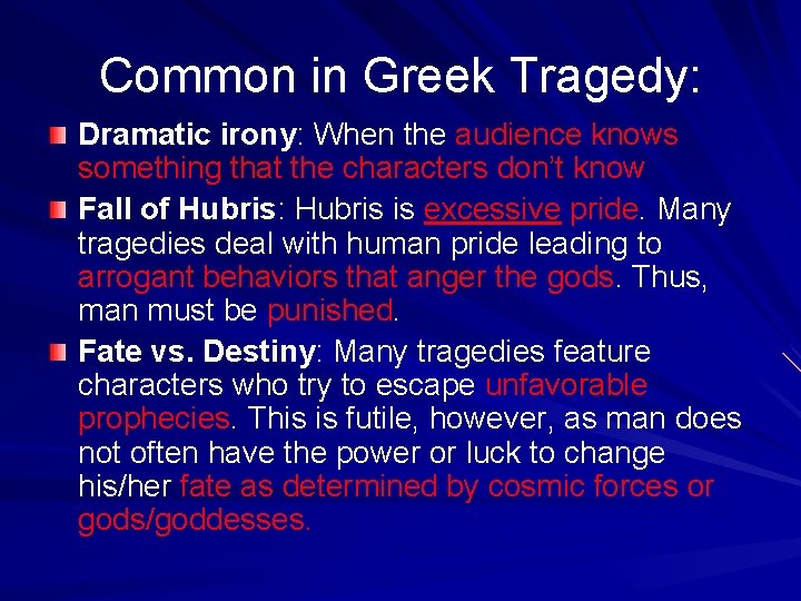 Common in Greek Tragedy: Dramatic irony: When the audience knows something that the characters