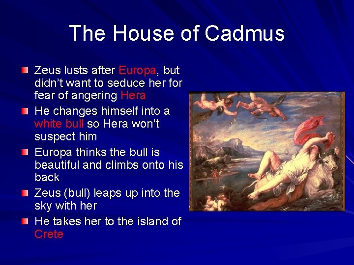 The House of Cadmus Zeus lusts after Europa, but didn’t want to seduce her