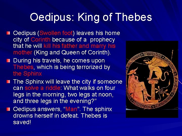 Oedipus: King of Thebes Oedipus (Swollen foot) leaves his home city of Corinth because