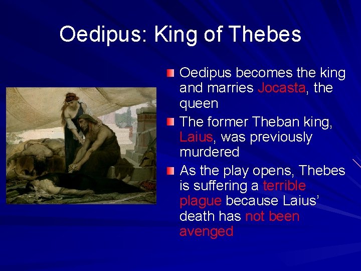 Oedipus: King of Thebes Oedipus becomes the king and marries Jocasta, the queen The