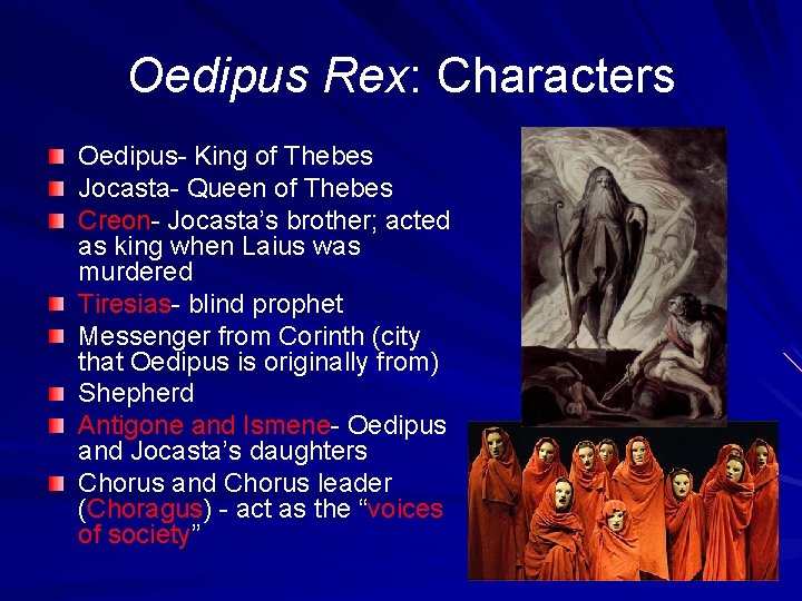 Oedipus Rex: Characters Oedipus- King of Thebes Jocasta- Queen of Thebes Creon- Jocasta’s brother;