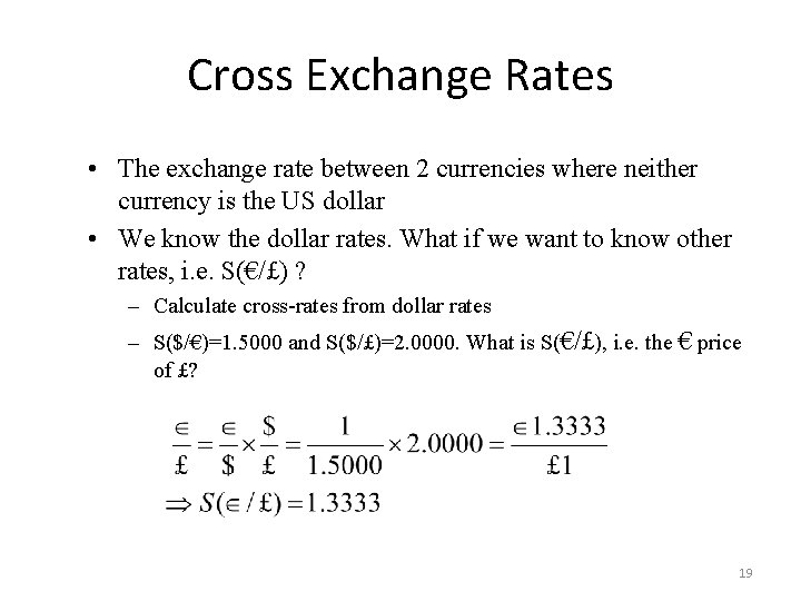Cross Exchange Rates • The exchange rate between 2 currencies where neither currency is