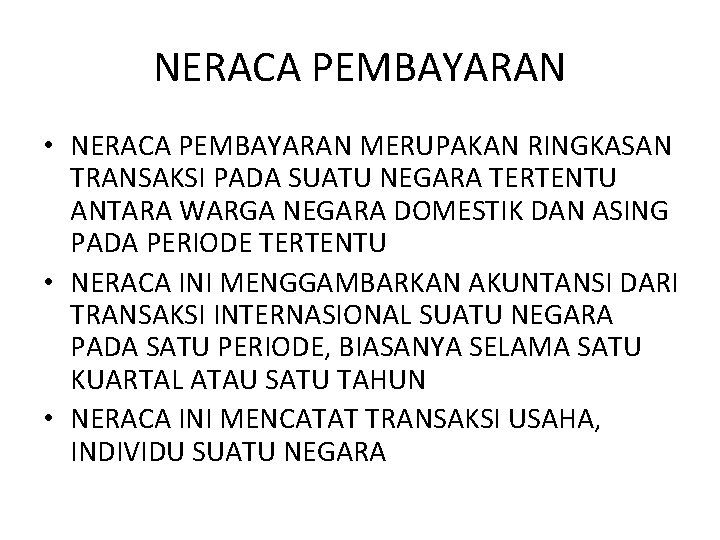 NERACA PEMBAYARAN • NERACA PEMBAYARAN MERUPAKAN RINGKASAN TRANSAKSI PADA SUATU NEGARA TERTENTU ANTARA WARGA