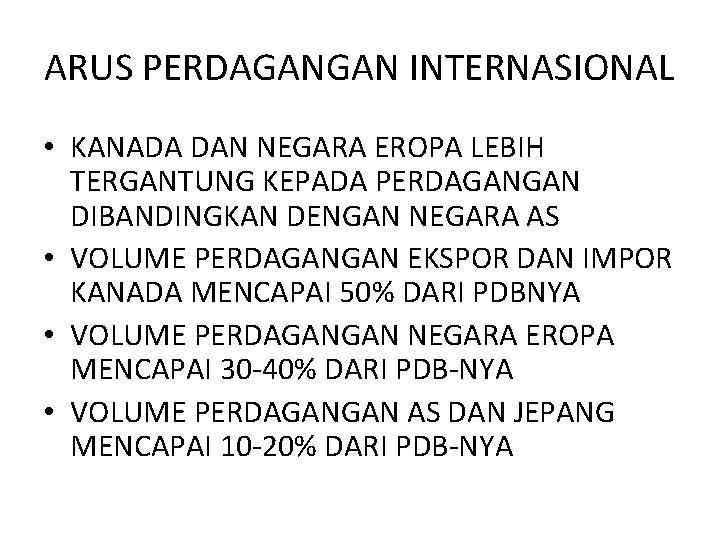 ARUS PERDAGANGAN INTERNASIONAL • KANADA DAN NEGARA EROPA LEBIH TERGANTUNG KEPADA PERDAGANGAN DIBANDINGKAN DENGAN