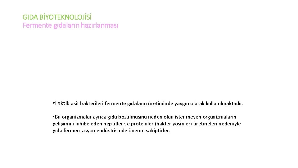 GIDA BİYOTEKNOLOJİSİ Fermente gıdaların hazırlanması • Laktik asit bakterileri fermente gıdaların üretiminde yaygın olarak