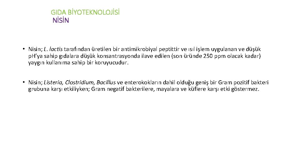 GIDA BİYOTEKNOLOJİSİ NİSİN • Nisin; L. lactis tarafından üretilen bir antimikrobiyal peptittir ve ısıl