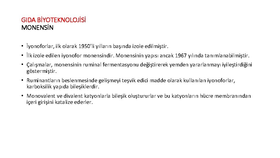 GIDA BİYOTEKNOLOJİSİ MONENSİN • İyonoforlar, ilk olarak 1950’li yılların başında izole edilmiştir. • İlk