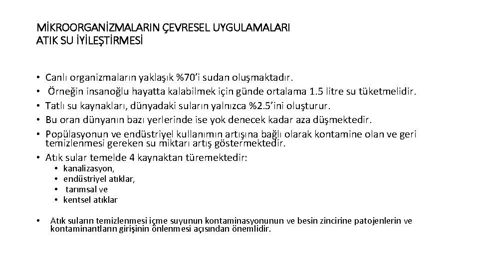 MİKROORGANİZMALARIN ÇEVRESEL UYGULAMALARI ATIK SU İYİLEŞTİRMESİ Canlı organizmaların yaklaşık %70’i sudan oluşmaktadır. Örneğin insanoğlu