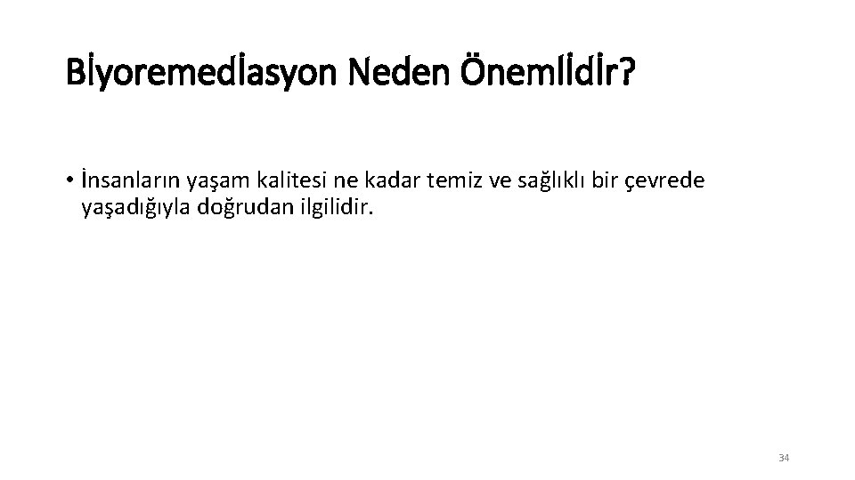 Bİyoremedİasyon Neden Önemlİdİr? • İnsanların yaşam kalitesi ne kadar temiz ve sağlıklı bir çevrede