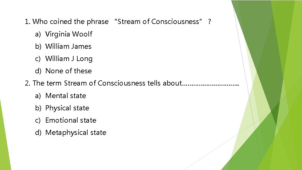 1. Who coined the phrase “Stream of Consciousness” ? a) Virginia Woolf b) William