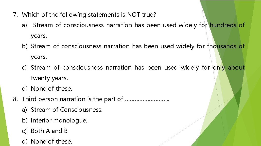 7. Which of the following statements is NOT true? a) Stream of consciousness narration