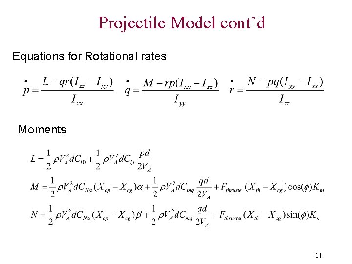 Projectile Model cont’d Equations for Rotational rates Moments 11 