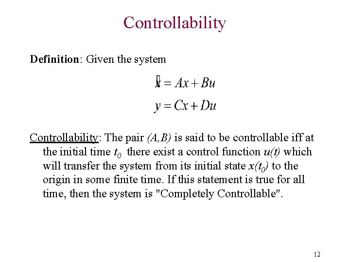 Controllability Definition: Given the system Controllability: The pair (A, B) is said to be
