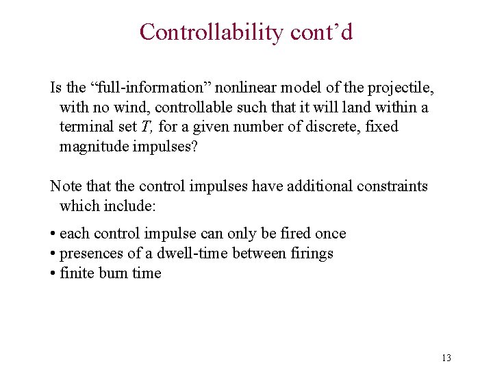 Controllability cont’d Is the “full-information” nonlinear model of the projectile, with no wind, controllable