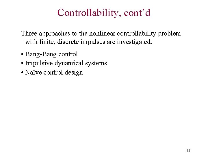 Controllability, cont’d Three approaches to the nonlinear controllability problem with finite, discrete impulses are