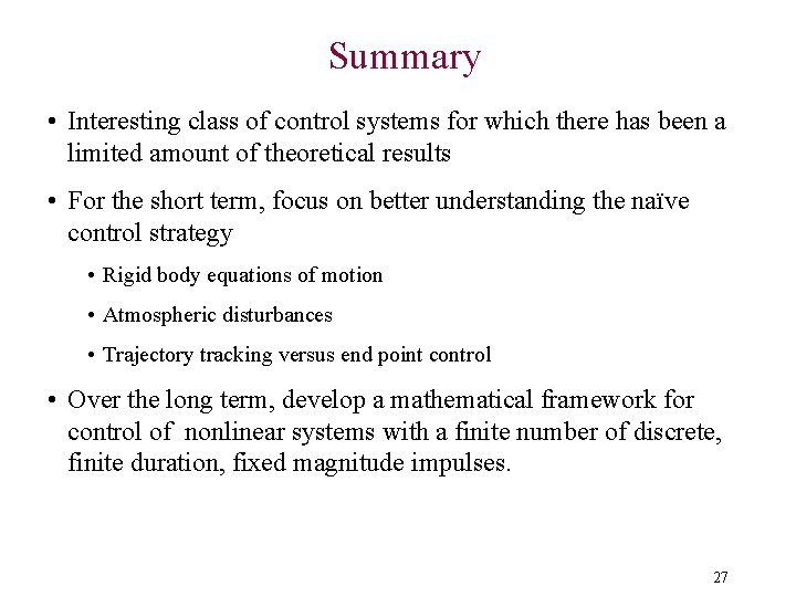 Summary • Interesting class of control systems for which there has been a limited