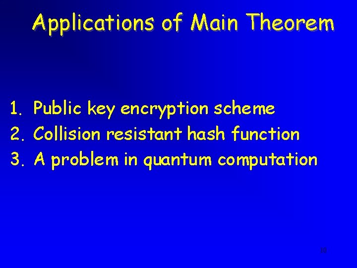 Applications of Main Theorem 1. Public key encryption scheme 2. Collision resistant hash function