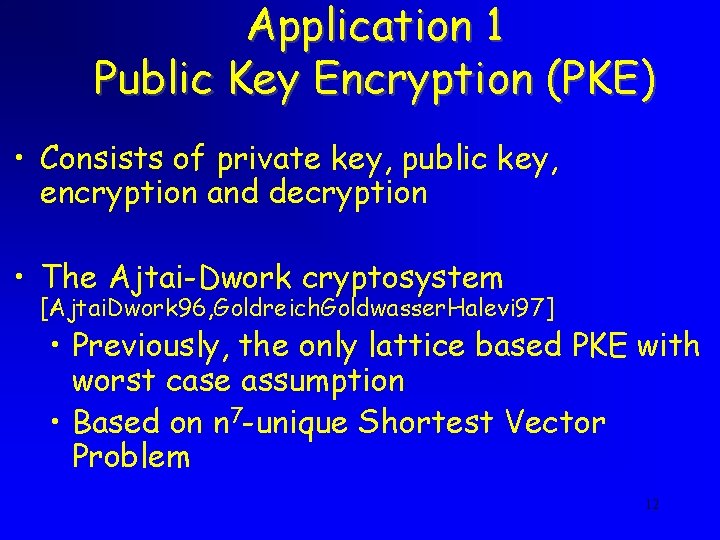 Application 1 Public Key Encryption (PKE) • Consists of private key, public key, encryption