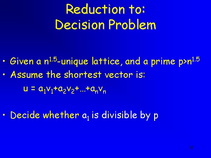 Reduction to: Decision Problem • Given a n 1. 5 -unique lattice, and a