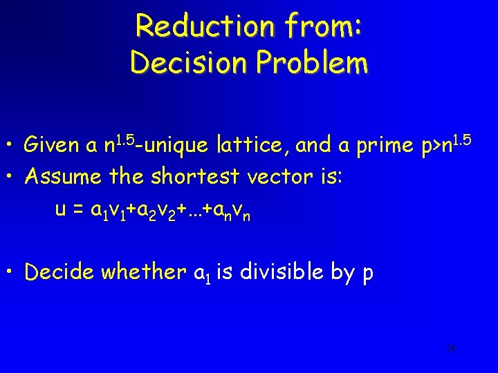 Reduction from: Decision Problem • Given a n 1. 5 -unique lattice, and a