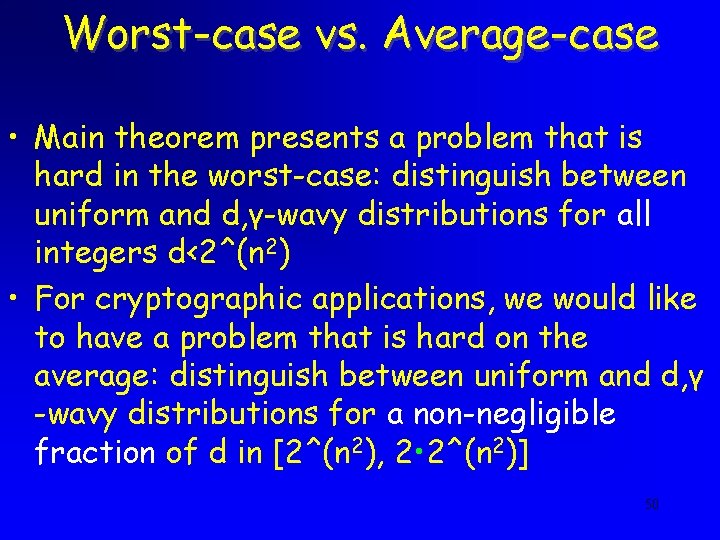 Worst-case vs. Average-case • Main theorem presents a problem that is hard in the