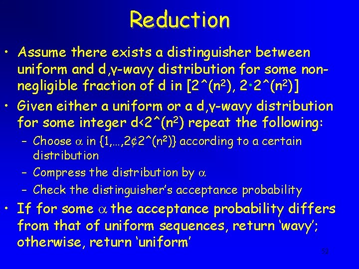 Reduction • Assume there exists a distinguisher between uniform and d, γ-wavy distribution for