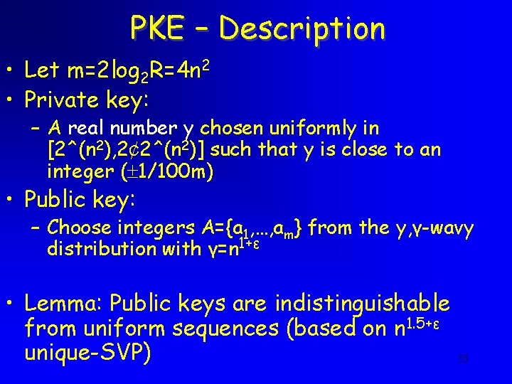 PKE – Description • Let m=2 log 2 R=4 n 2 • Private key: