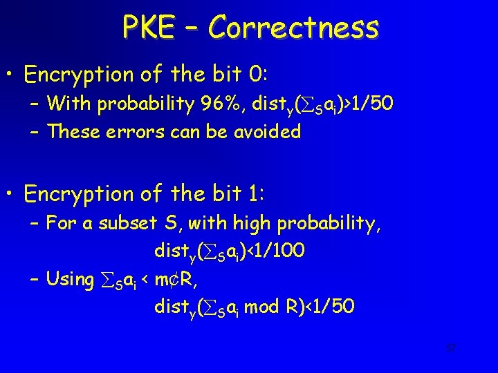 PKE – Correctness • Encryption of the bit 0: – With probability 96%, disty(