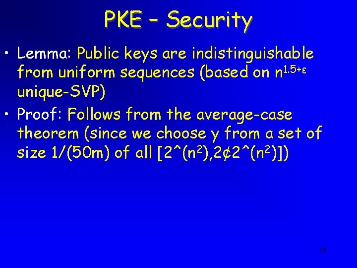 PKE – Security • Lemma: Public keys are indistinguishable from uniform sequences (based on