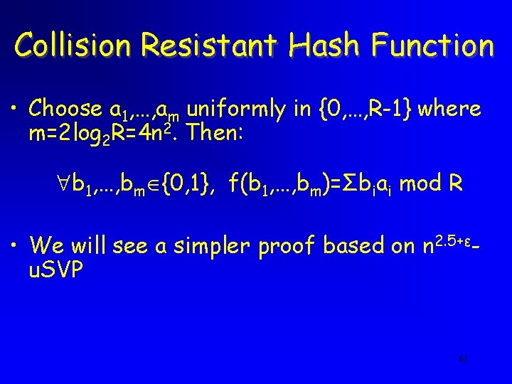 Collision Resistant Hash Function • Choose a 1, …, am uniformly in {0, …,