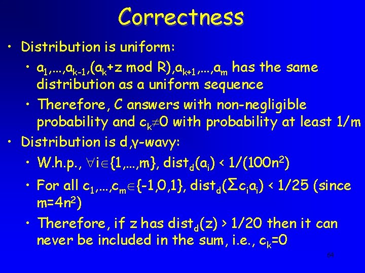 Correctness • Distribution is uniform: • a 1, …, ak-1, (ak+z mod R), ak+1,